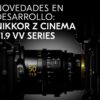 Nikon está desarrollando nueve objetivos cinematográficos para la serie NIKKOR Z CINEMA T1.9 VV